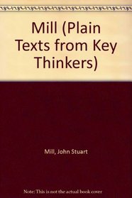 Mill (Plain Texts from Key Thinkers)