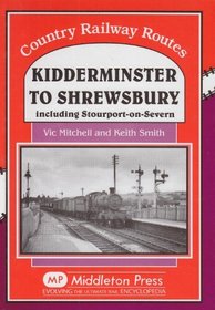 Kidderminster to Shrewsbury: Including Stourport-on-Seven (Country Railway Routes)
