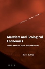 Marxism and Ecological Economics: Toward a Red and Green Political Economy (Historical Materialism Book) (Historical Materialism Book)