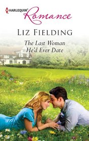 The Last Woman He'd Ever Date (Harlequin Romance, No 4324)