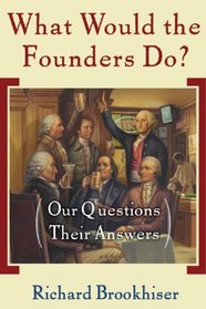 What Would the Founders Do?: Our Questions, Their Answers