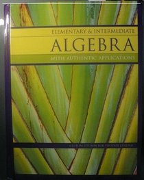 Elementary & Intermediate Algebra with Authentic Applications