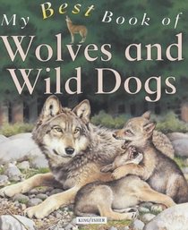 My Best Book of Wolves and Wild Dogs (My Best Book of ...)