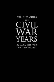 The Civil War Years : Canada and the United States