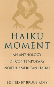 Haiku Moment: An Anthology of Contemporary North American Haiku
