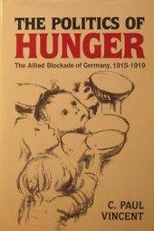 The Politics of Hunger: The Allied Blockade of Germany, 1915-1919