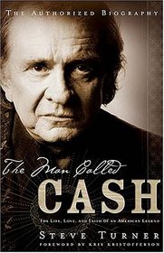 The Man Called CASH : The Life, Love and Faith of an American Legend