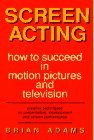 Screen Acting: How to Succeed in Motion Pictures and Television