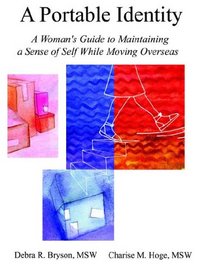 A Portable Identity: A Woman's Guide to Maintaining a Sense of Self While Moving Overseas, Revised Edition