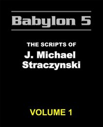 The Babylon 5 Scripts of J. Michael Straczynski, Vol. 1