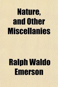 Nature, and Other Miscellanies