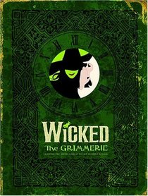 Wicked : The Grimmerie, a Behind-the-Scenes Look at the Hit Broadway Musical