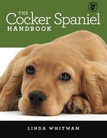 The Cocker Spaniel Handbook: The Essential Guide For New & Prospective Cocker Spaniel Owners (Canine Handbooks)