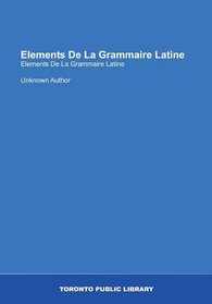 Elements De La Grammaire Latine (French Edition)