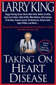 Taking on Heart Disease : Peggy Fleming, Brian Littrell et al Reveal How They Triumphed Over the Nation's #1 Killer--And How You Can, Too!