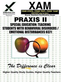 Praxis Special Education: Teaching Students with Behavioral Disorders/Emotional Disturbances 0371 (XAM PRAXIS)