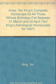 Aries: Teri King's Complete Horoscope for All Those Whose Birthdays Fall Between 21 March and 20 April (Teri King's Astrological Horoscopes for 1997)