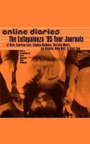 Online Diaries: The Lollapalooza '95 Tour Journals of Beck, Courtney Love, Stephen Malkmus, Thurston Moore, Lee Ranaldo, Mike Watt, David Yow