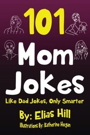 101 Mom Jokes: Like Dad Jokes, Only Smarter