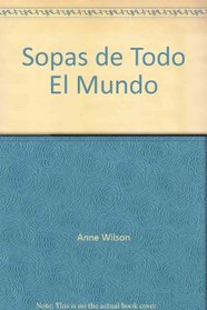 Sopas de Todo El Mundo (Spanish Edition)