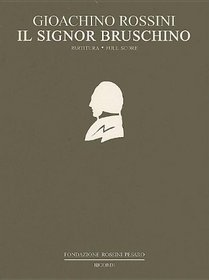Il signor Bruschino, ossia Il figlio per azzardo: Farsa giocosa per musica in One Act by Giuseppe Foppa (The Critical Edition of the Works of Gioachino Rossini, Section I: Operas)