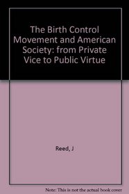 The Birth Control Movement and American Society: from Private Vice to Public Virtue