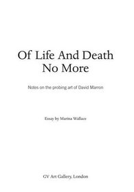 Of Life and Death - No More: Notes on the Probing Art of David Marron