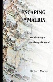 Escaping the Matrix: How We the People can change the world