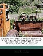 Roads to Nowhere in America's Ghost Towns, Vol. 5: Kentucky, Louisiana, Maine, Maryland, Massachusetts, Michigan, Minnesota, Mississippi, Missouri, and Montana