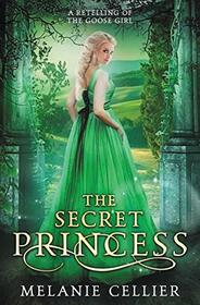 The Secret Princess: A Retelling of The Goose Girl (Return to the Four Kingdoms)