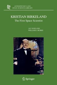 Kristian Birkeland: The First Space Scientist (Astrophysics and Space Science Library)