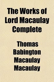 The Works of Lord Macaulay Complete