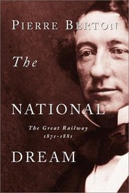 The National Dream : The Great Railway, 1871-1881