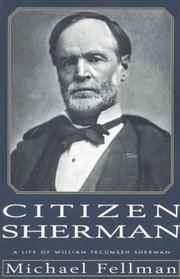 Citizen Sherman: A Life of William Tecumseh Sherman (Modern War Studies)