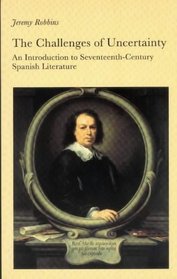 The Challenges of Uncertainty: Introduction to Seventeenth-century Spanish Literature (New Readings)