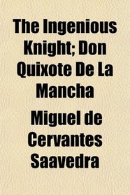 The Ingenious Knight; Don Quixote De La Mancha