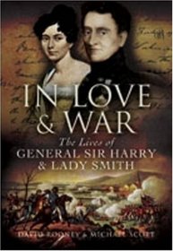 IN LOVE AND WAR: The Lives and Marriage of General Harry and Lady Smith