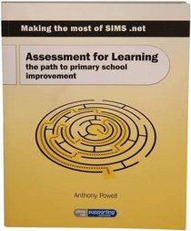 Assessment for Learning: The Path to Primary School Improvement (Making the Most of sims.net)