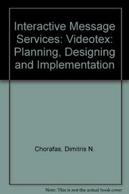 Interactive Message Services: Planning, Designing, and Implementing Videotex