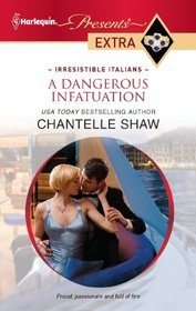 A Dangerous Infatuation (Irresistible Italians) (Harlequin Presents Extra, No 182)