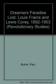 A Dreamer's Paradise Lost: Louis C. Fraina/Lewis Corey (Revolutionary Series)