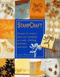 Stampcraft: Dozens of Creative Ideas for Stamping on Cards, Clothing, Furniture and More