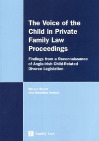 The Voice of the Child in Private Family Law Proceedings: Findings from a Reconnaissance of Anglo-Irish Child Related Divorce Legislation