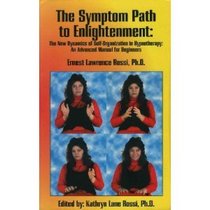 The Symptom Path to Enlightenment: The New Dynamics of Self-Organization in Hypnotherapy : An Advanced Manual for Beginners