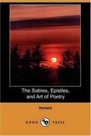 The Satires, Epistles, and Art of Poetry (Dodo Press)