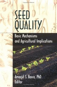 Seed Quality: Basic Mechanisms and Agricultural Implications