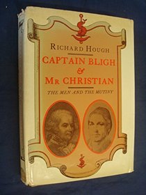 Captain Bligh & Mr. Christian: The men and the mutiny