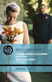 A Summer Wedding at Willowmere: AND Miracle - Twin Babies (Medical Romance)