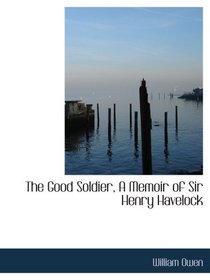 The Good Soldier, A Memoir of Sir Henry Havelock