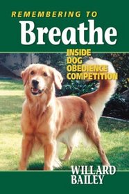 Remembering to Breathe: Inside Dog Obedience Competition